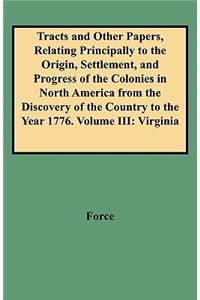 Tracts and Other Papers, Relating Principally to the Origin, Settlement, and Progress of the Colonies in North America from the Discovery of the Count