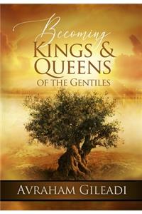 Becoming Kings and Queens of the Gentiles