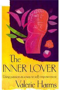 The Inner Lover: Using Passion as a Way to Self-Empowerment: Using Passion as a Way to Self-Empowerment