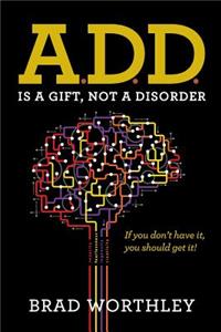 A.D.D. is a Gift, Not a Disorder