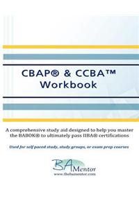Cbap & Ccba Workbook: A Comprehensive Manual to Help You Learn the Babok(r) and Pass Iiba(r) Certifications