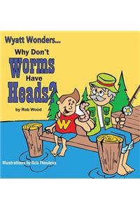 Why Don't Worms Have Heads?