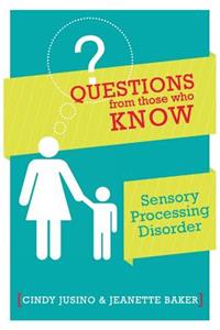 Questions from Those Who Know: Sensory Processing Disorder
