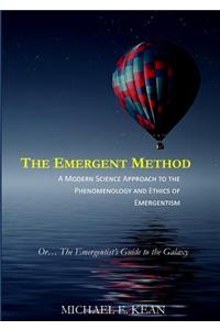 The Emergent Method: A Modern Science Approach to the Phenomenology and Ethics of Emergentism