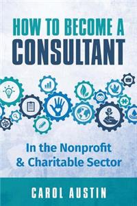 How To Become A Consultant In the Nonprofit and Charitable Sector