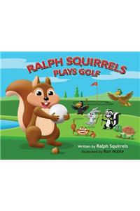 Ralph Squirrels Plays Golf