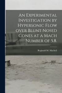 Experimental Investigation by Hypersonic Flow Over Blunt Nosed Cones at a Mach Number of 5.8.