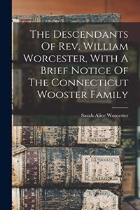 Descendants Of Rev. William Worcester, With A Brief Notice Of The Connecticut Wooster Family