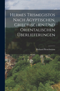 Hermes Trismegistos nach ägyptischen, griechischen und orientalischen Überlieferungen