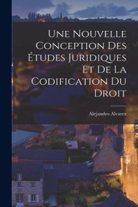 Nouvelle Conception des Études Juridiques et de la Codification du Droit