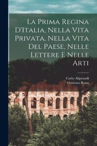 Prima Regina D'Italia, Nella Vita Privata, Nella Vita Del Paese, Nelle Lettere e Nelle Arti