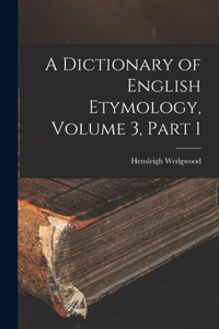 Dictionary of English Etymology, Volume 3, part 1