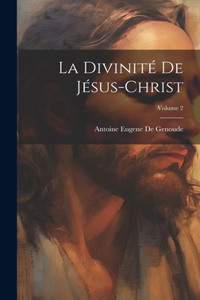 Divinité De Jésus-Christ; Volume 2