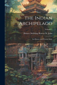 Indian Archipelago; its History and Present State; Volume 1