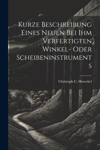 Kurze Beschreibung Eines Neuen Bei Ihm Verfertigten Winkel- Oder Scheibeninstruments