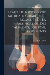 Traité De Toxicologie Médicale, Chimique Et Légale Et De La Falsification Des Aliments, Boissons, Condiments