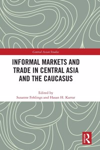 Informal Markets and Trade in Central Asia and the Caucasus