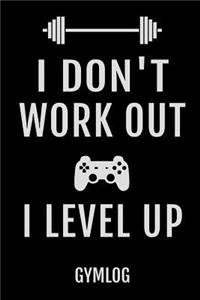 I Don't Work Out I Level Up Gymlog