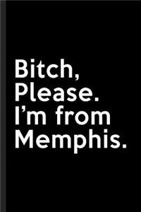 Bitch, Please. I'm From Memphis.