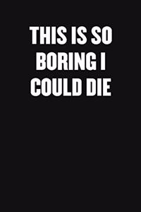 This Is So Boring I Could Die