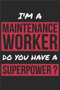 Maintenance Worker Notebook - I'm A Maintenance Worker Do You Have A Superpower? - Funny Gift for Maintenance Worker Journal
