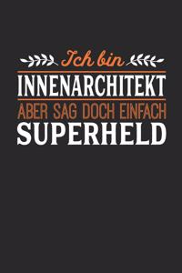 Ich bin Innenarchitekt aber sag doch einfach Superheld: Notizbuch A5 dotgrid gepunktet 120 Seiten, Notizheft / Tagebuch / Reise Journal, perfektes Geschenk für jeden Innenarchitekt