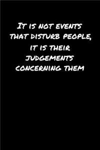 It Is Not Events That Disturb People It Is Their Judgements Concerning Them