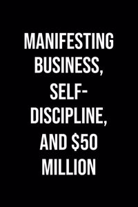 Manifesting Business Self Discipline And 50 Million