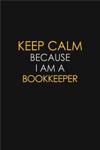 Keep Calm Because I Am A Bookkeeper