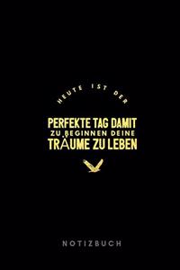 Heute ist der perfekte Tag damit zu beginnen deine Träume zu Leben Notizbuch