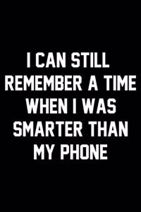 I Can Still Remember A Time When I Was Smarter Than My Phone