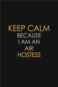 Keep Calm Because I Am An Air Hostess