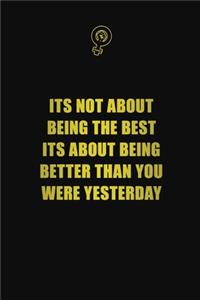 Its not about being the best, its about being better than you were yesterday