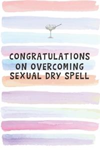 Congratulations on Overcoming Sexual Dry Spell