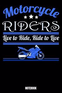 Motorcycle Riders Live To Ride, Ride To Live Notebook