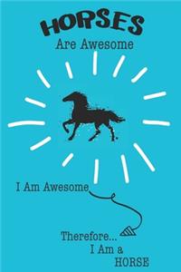 Horses Are Awesome I Am Awesome Therefore I Am a Horse