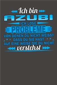Ich bin Azubi Ich löse Probleme von denen du nicht weisst dass du sie hast auf eine Weise die du nicht verstehst
