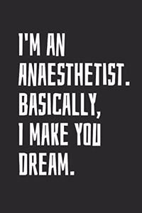 I'm an Anaesthetist. Basically, I Make You Dream.