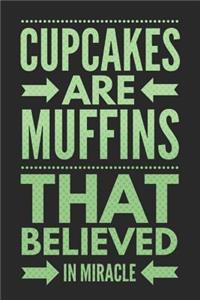 Cupcakes Are Muffins That Believed in Miracle