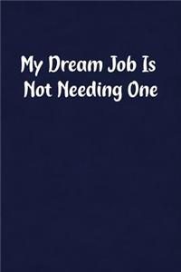 My Dream Job Is Not Needing One