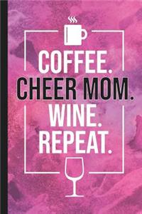Coffee. Cheer Mom. Wine. Repeat.