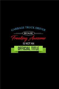 Garbage Truck Driver Because Freaking Awesome Is Not an Official Title