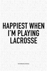 Happiest When I'm Playing Lacrosse
