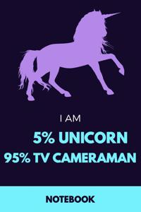 I Am 5% Unicorn 95% Tv Cameraman Notebook