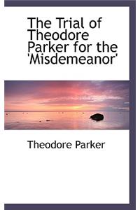 The Trial of Theodore Parker for the 'misdemeanor'