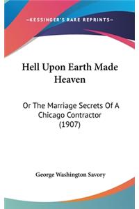 Hell Upon Earth Made Heaven: Or The Marriage Secrets Of A Chicago Contractor (1907)