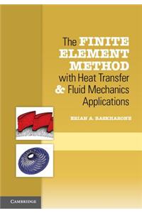 Finite Element Method with Heat Transfer and Fluid Mechanics Applications