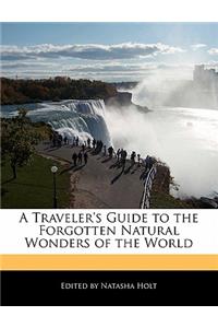 A Traveler's Guide to the Forgotten Natural Wonders of the World