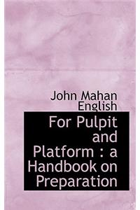 For Pulpit and Platform: A Handbook on Preparation