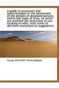 A Guide to Executors and Administrators in the Settlement of the Estates of Deceased Persons Within
